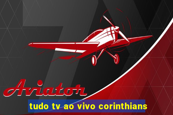 tudo tv ao vivo corinthians